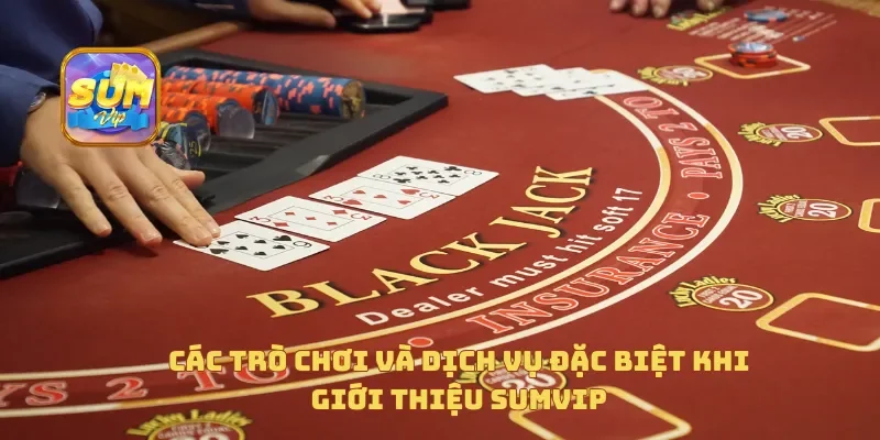 Các trò chơi và dịch vụ đặc biệt khi giới thiệu Sumvip