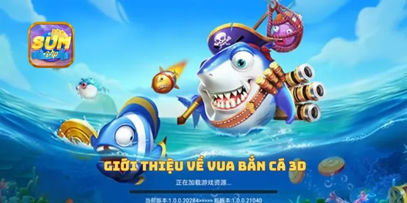 Giới thiệu về vua bắn cá 3D