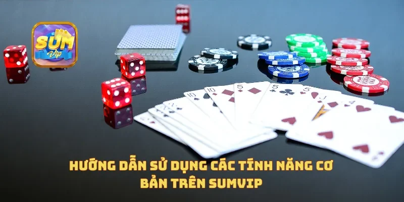 Hướng dẫn sử dụng các tính năng cơ bản trên Sumvip